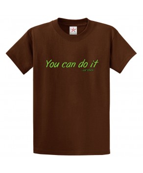 You Can Do It - Alcohol Unisex Classic Kids and Adults T-Shirt